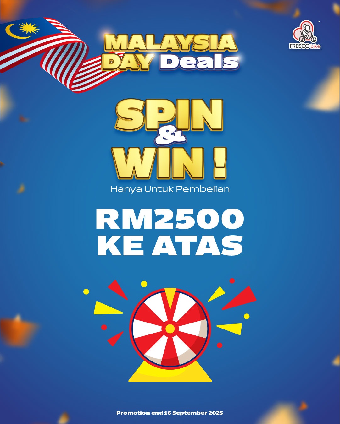 Malaysia Day Spin & Win! RM2500+ purchase. FRESCO bike promotion ends September 16, 2025.